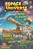 SPACE & the UNIVERSE - Weird & Fun Facts, Myths, Legends, Stories: MIND-BLOWN - Awesome Asteriods of WOW! , Fun Illustrations, Quizzes, Games + B0G5PPDRXW Book Cover