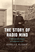 The Story of Radio Mind: A Missionary's Journey on Indigenous Land 022655273X Book Cover