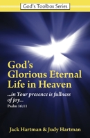 God's Glorious Eternal Life in Heaven: In Your Presence Is Fullness of Joy 0915445832 Book Cover