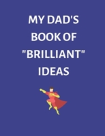 My Dad's Book of 'Brilliant' Ideas B083XX441Q Book Cover