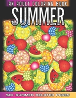 Summer An Adult Coloring Book: 50 + Summer Fruits, Flowers, Sea Beach, Ice Cream and More Illustrations For Relaxation And Mindfulness During The Summer B091N38N5K Book Cover