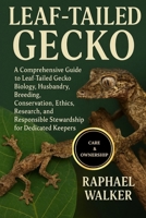 LEAF-TAILED GECKO: A Comprehensive Guide to Leaf-Tailed Gecko Biology, Husbandry, Breeding, Conservation, Ethics, Research, and Responsible Stewardship for Dedicated Keepers B0FQ88HMTZ Book Cover