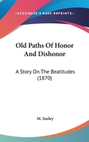 Old Paths Of Honor And Dishonor: A Story On The Beatitudes 116489790X Book Cover