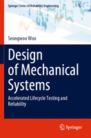 Design of Mechanical Systems: Accelerated Lifecycle Testing and Reliability (Springer Series in Reliability Engineering) 3031289404 Book Cover