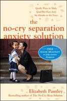 The No-Cry Separation Anxiety Solution: Gentle Ways to Make Good-bye Easy from Six Months to Six Years 0071596909 Book Cover