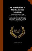 An Introduction to the Hindustani Language: Comprising a Grammar, and a Vocabulary, English and Hindustani; Also Short Sentences and Dialogues; Short ... Military Words of Command, Nagari and English 1345979533 Book Cover