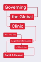Governing the Global Clinic: HIV and the Legal Transformation of Medicine (Chicago Series in Law and Society) 0226838625 Book Cover