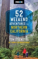 52 Weekend Adventures in Northern California: My Favorite Outdoor Getaways 1640499342 Book Cover