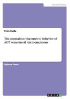 The anomalous viscometric behavior of AOT water-in-oil microemulsions 3656091838 Book Cover