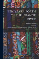 Ten years north of the Orange River;: A story of everyday life and work among the South African tribes, from 1859-1869 (Cass Library of African studies. Missionary researches and travels) 1017418985 Book Cover