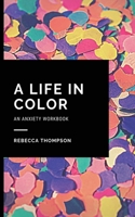 A Life In Color-An Anxiety Workbook: Proven CBT Skills and Mindfulness Techniques to Keep Always With You in an Emergency Situation. Overcome Anxiety, Depression, and Panic Attacks. 1914128028 Book Cover