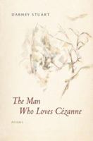 The Man Who Loves Cezanne: Poems 0807128996 Book Cover