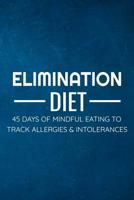 Elimination Diet: 45 days food diary (6x9) Track your Symptoms and Indentify your Intolerances and Allergies 1077362730 Book Cover