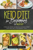 Keto Diet for Beginners: Step-by-step Guide to Intermittent Fasting on a Ketogenic Diet - Loose up to 21Ltb with the Ultimate 21-Day Meal Plan With Recipes for Rapid Weight Loss 1393135714 Book Cover