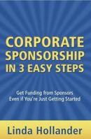 Corporate Sponsorship in 3 Easy Steps: Get Funding from Sponsors Even if You're Just Starting Out 1940984211 Book Cover