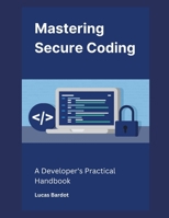 Mastering Secure Coding: A Developer's Practical Handbook B0DT7KG3BC Book Cover