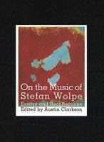 On the Music of Stefan Wolpe: Essays and Recollections (Dimension & Diversity, No. 6.) 1576470830 Book Cover