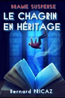 LE CHAGRIN EN HÉRITAGE (French Edition) B0FSD7ZWCC Book Cover