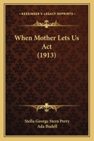 When Mother Lets Us Act 1120955661 Book Cover