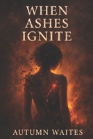 When Ashes Ignite (The Last Flame Collection) B0FCFYQ4W3 Book Cover