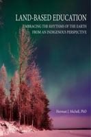 Land-Based Education: Embracing the Rhythms of the Earth From an Indigenous Perspective 1926476190 Book Cover