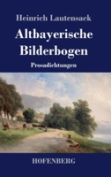 Altbayerische Bilderbogen: Prosadichtungen 374373477X Book Cover