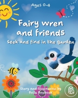 Fairy wren and friends: Seek and find in the garden 1764428404 Book Cover