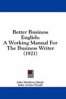 Better Business English: A Working Manual For The Business Writer 1436787769 Book Cover