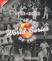 100 Years of the World Series: 1903-2003 0760757267 Book Cover