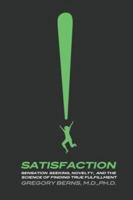 Satisfaction: Sensation Seeking, Novelty, and the Science of Finding True Fulfillment 0805081313 Book Cover