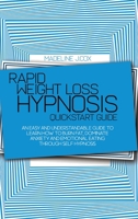 Rapid Weight Loss Hypnosis Quickstart Guide: An Easy And Understandable Guide To Learn How To Burn Fat, Dominate Anxiety And Emotional Eating Through Self Hypnosis 1803016329 Book Cover