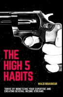 THE HIGH 5 HABITS: THRIVE BY MONETISING YOUR EXPERSTISE AND CREATING SEVERAL INCOME STEAMS null Book Cover