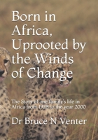 Born in Africa: Uprooted by the Winds of Change: The Story of One Family’s Life in Africa from 1928 to the Year 2000 1491890606 Book Cover