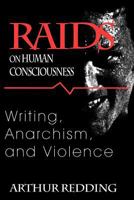 Raids on Human Consciousness: Writing, Anarchism, and Violence (Cultural Frames, Framing Culture) 1570032769 Book Cover