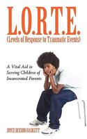 L.O.R.T.E. (Levels of Response to Traumatic Events): A Vital Aid in Serving Children of Incarcerated Parents 1450217621 Book Cover