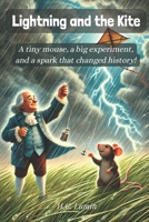 Lightning and the Kite: A tiny mouse, a big experiment, and a spark that changed history! (Echoes of the Past: Tales from Feather & Fur Whiskers & Wings) B0DWSFHZ7B Book Cover