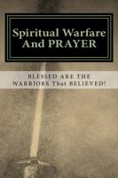 Spiritual Warfare and Prayer: Blessed Are the Warriors That Believed! 0978758587 Book Cover