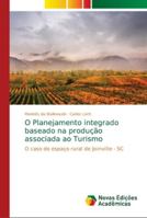 O Planejamento integrado baseado na produção associada ao Turismo: O caso do espaço rural de Joinville - SC 6139619769 Book Cover