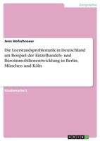 Die Leerstandsproblematik in Deutschland am Beispiel der Einzelhandels- und Büroimmobilienentwicklung in Berlin, München und Köln 3638671399 Book Cover