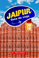 Jaipur GUÍA DE VIAJE 2026: Palacios, comida callejera y tradiciones artesanales en el norte de la India (Spanish Edition) B0FLJ9RJCH Book Cover