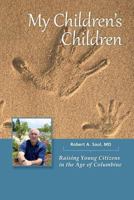 My Children's Children: Raising Young Citizens in the Age of Columbine 1493502360 Book Cover