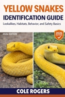 YELLOW SNAKES IDENTIFICATION GUIDE: Lookalikes, Habitats, Behavior, and Safety Basics B0GR4RPXFR Book Cover