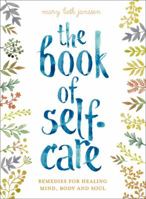 The Book of Self-Care: Remedies for Healing Mind, Body, and Soul 1454926317 Book Cover