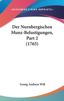 Der Nurnbergischen Munz-Belustigungen, Part 2 (1765) 1166060225 Book Cover