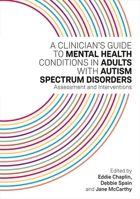 A Clinician's Guide to Mental Health Conditions in Adults with Autism Spectrum Disorders: Assessment and Interventions 1785924265 Book Cover