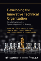 Developing the Innovative Technical Organization: How to Implement a Systems Approach to Strategy 1394376111 Book Cover