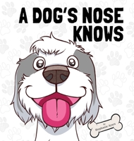 A Dog's Nose Knows 0578494140 Book Cover