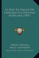 Le Mise En Valeur De L'Afrique Occidentale Francaise (1907) 1273408365 Book Cover
