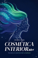 Cosmética Interior 40+: Revela el cosmos de tu belleza (Spanish Edition) 9917063668 Book Cover