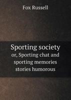 Sporting Society Or, Sporting Chat and Sporting Memories Stories Humorous 5518851650 Book Cover
